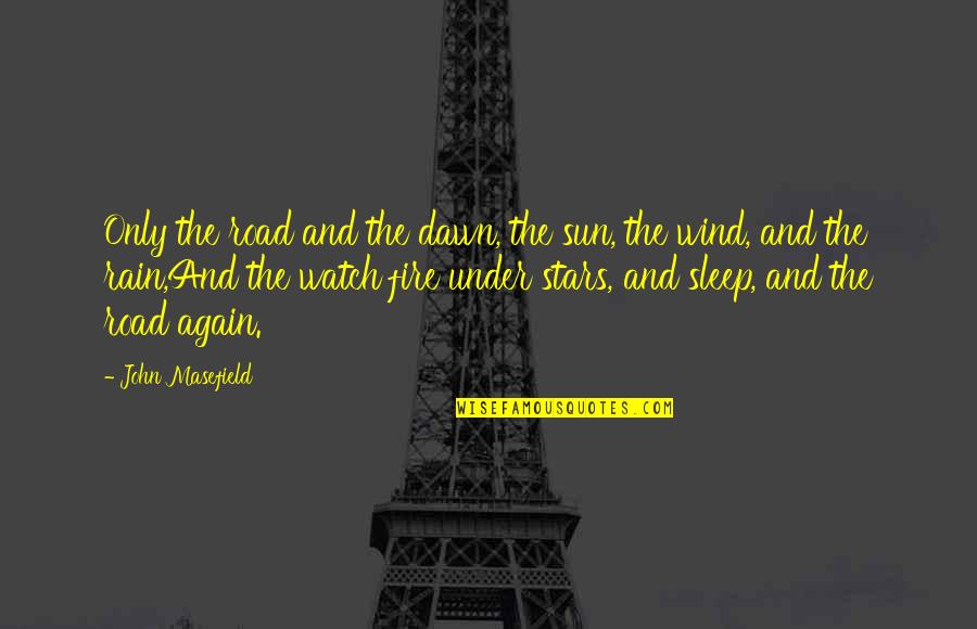 Rain And Sun Quotes By John Masefield: Only the road and the dawn, the sun,