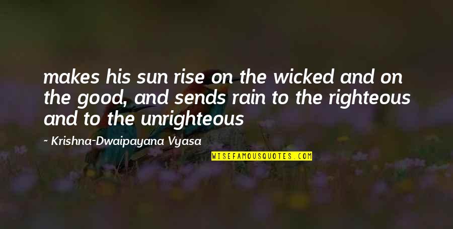 Rain And Sun Quotes By Krishna-Dwaipayana Vyasa: makes his sun rise on the wicked and