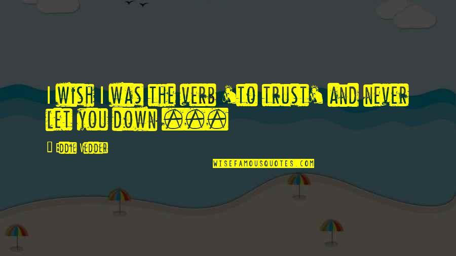 Rain And Sunset Quotes By Eddie Vedder: I wish I was the verb 'to trust'