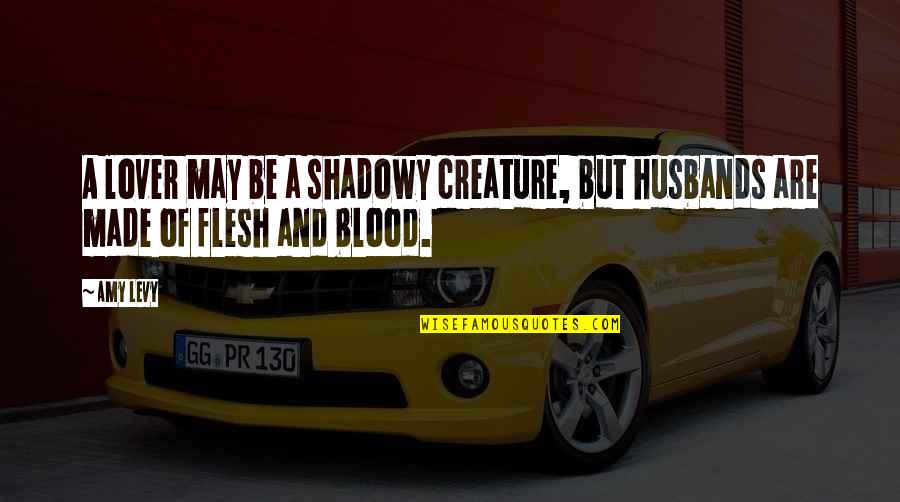 Rain And Tea Quotes By Amy Levy: A lover may be a shadowy creature, but