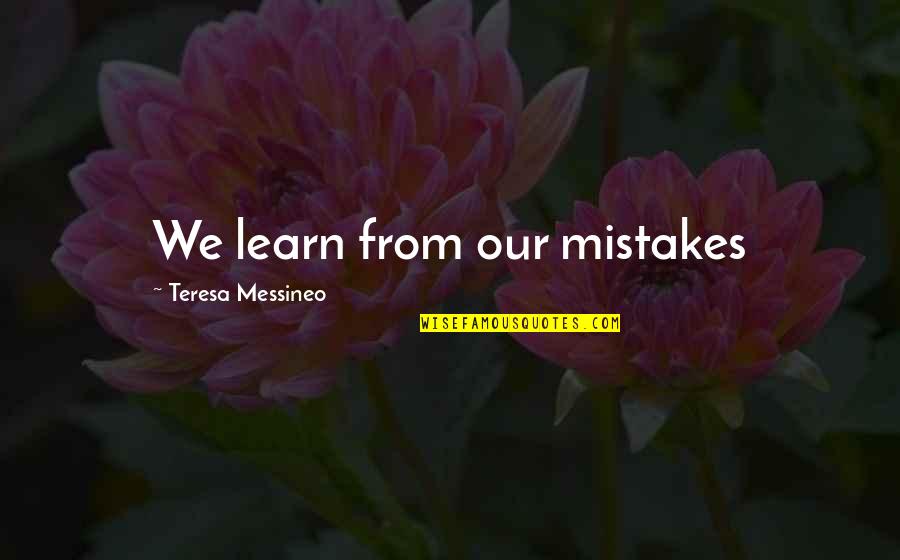 Rain And Tea Quotes By Teresa Messineo: We learn from our mistakes