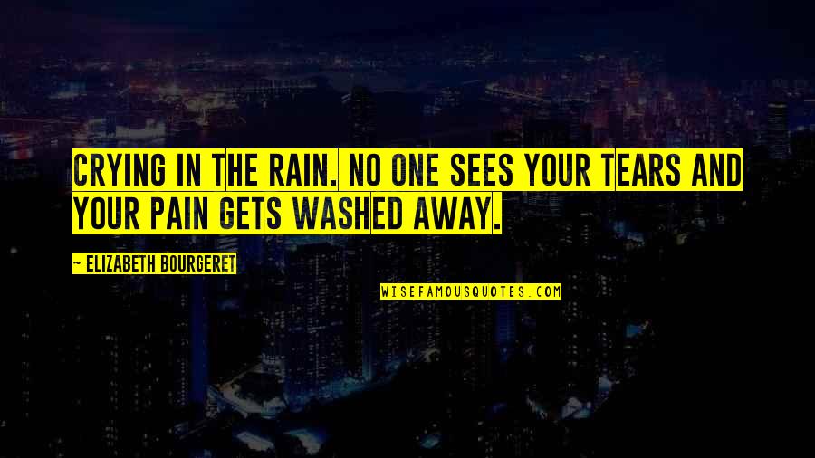Rain And Tears Quotes By Elizabeth Bourgeret: Crying in the rain. No one sees your