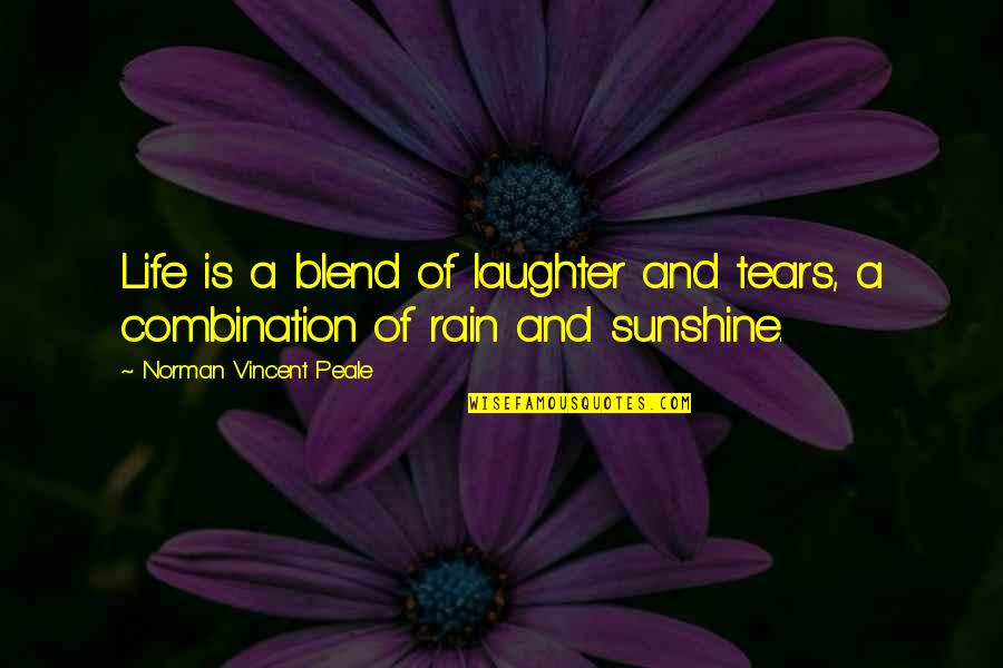 Rain And Tears Quotes By Norman Vincent Peale: Life is a blend of laughter and tears,