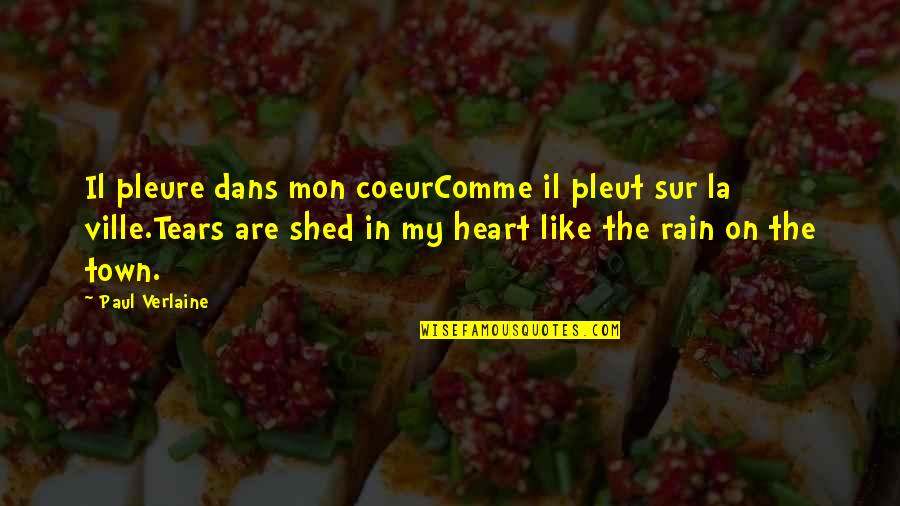 Rain And Tears Quotes By Paul Verlaine: Il pleure dans mon coeurComme il pleut sur