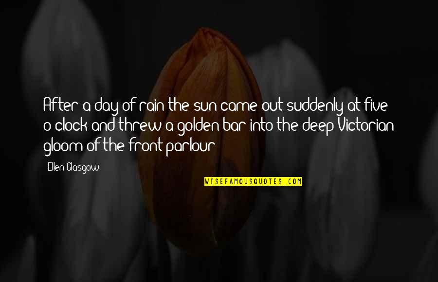 Rain And The Sun Quotes By Ellen Glasgow: After a day of rain the sun came