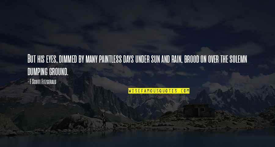 Rain And The Sun Quotes By F Scott Fitzgerald: But his eyes, dimmed by many paintless days
