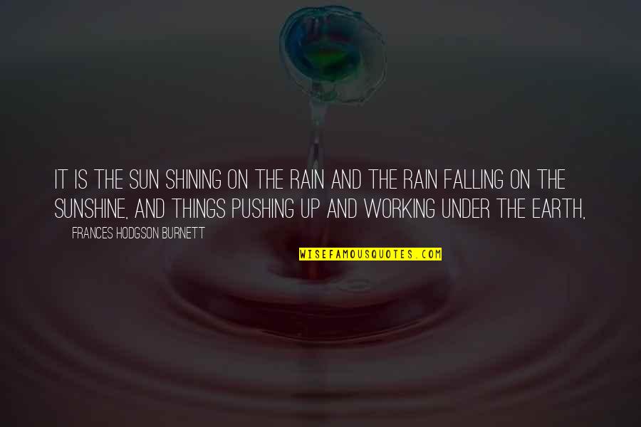 Rain And The Sun Quotes By Frances Hodgson Burnett: It is the sun shining on the rain