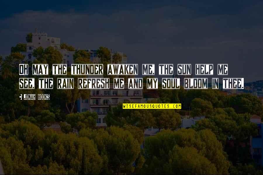 Rain And The Sun Quotes By Jonah Books: Oh may the thunder awaken me, the sun