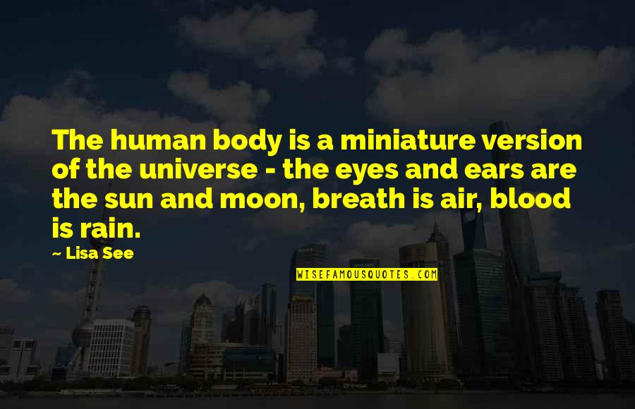 Rain And The Sun Quotes By Lisa See: The human body is a miniature version of
