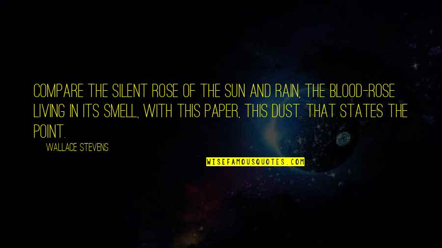 Rain And The Sun Quotes By Wallace Stevens: Compare the silent rose of the sun And