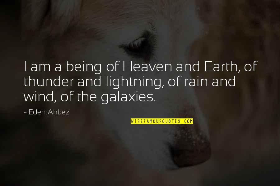 Rain And Thunder Quotes By Eden Ahbez: I am a being of Heaven and Earth,