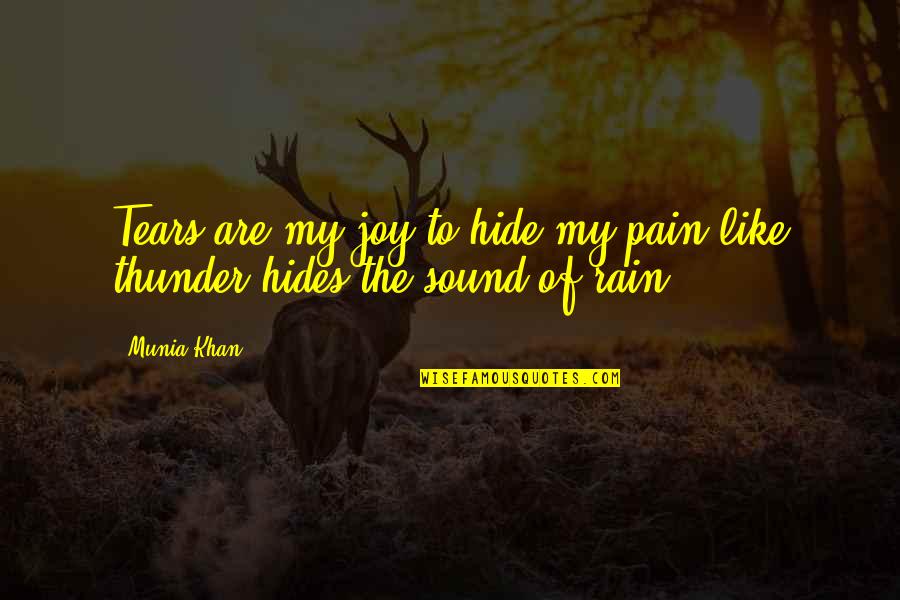 Rain And Thunder Quotes By Munia Khan: Tears are my joy to hide my pain;like