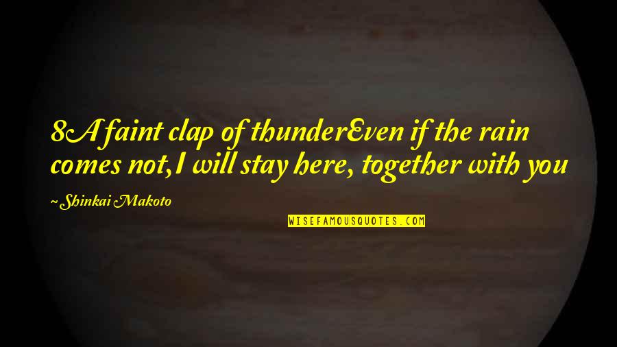 Rain And Thunder Quotes By Shinkai Makoto: 8A faint clap of thunderEven if the rain