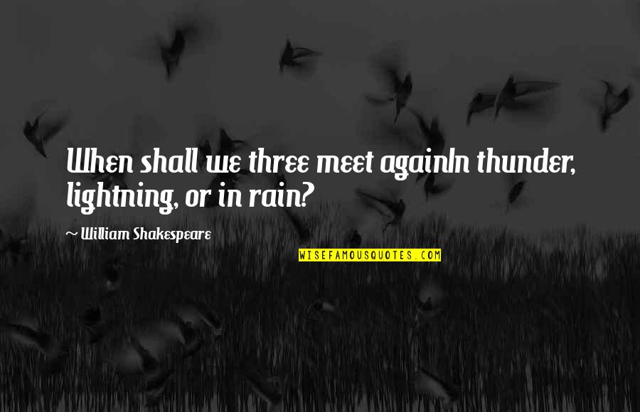 Rain And Thunder Quotes By William Shakespeare: When shall we three meet againIn thunder, lightning,