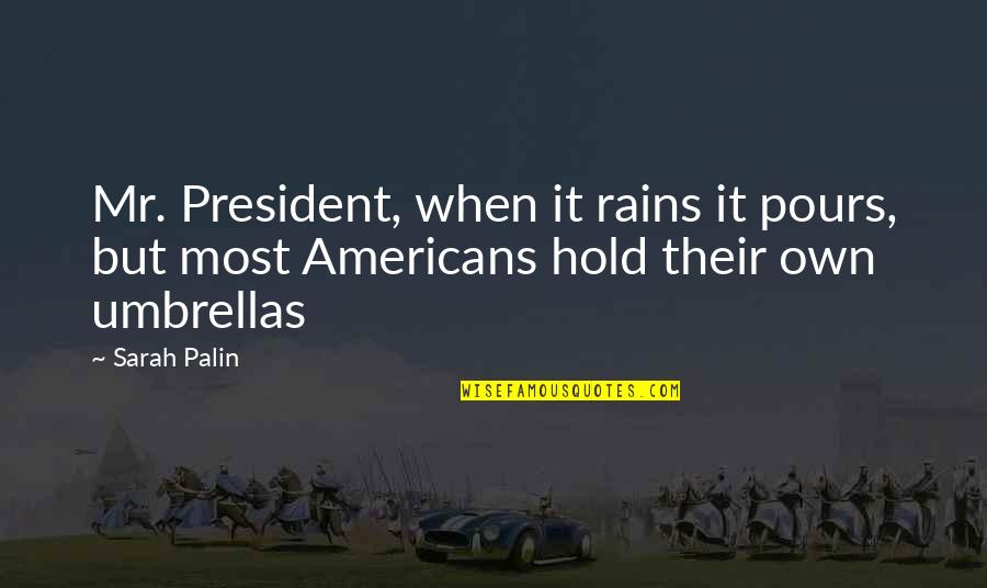 Rain And Umbrellas Quotes By Sarah Palin: Mr. President, when it rains it pours, but