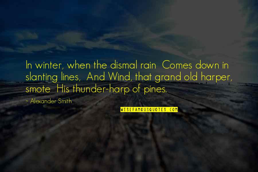 Rain And Winter Quotes By Alexander Smith: In winter, when the dismal rain Comes down