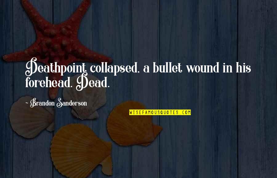 Rain And Winter Quotes By Brandon Sanderson: Deathpoint collapsed, a bullet wound in his forehead.