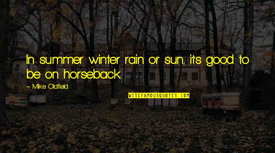 Rain And Winter Quotes By Mike Oldfield: In summer winter rain or sun, it's good