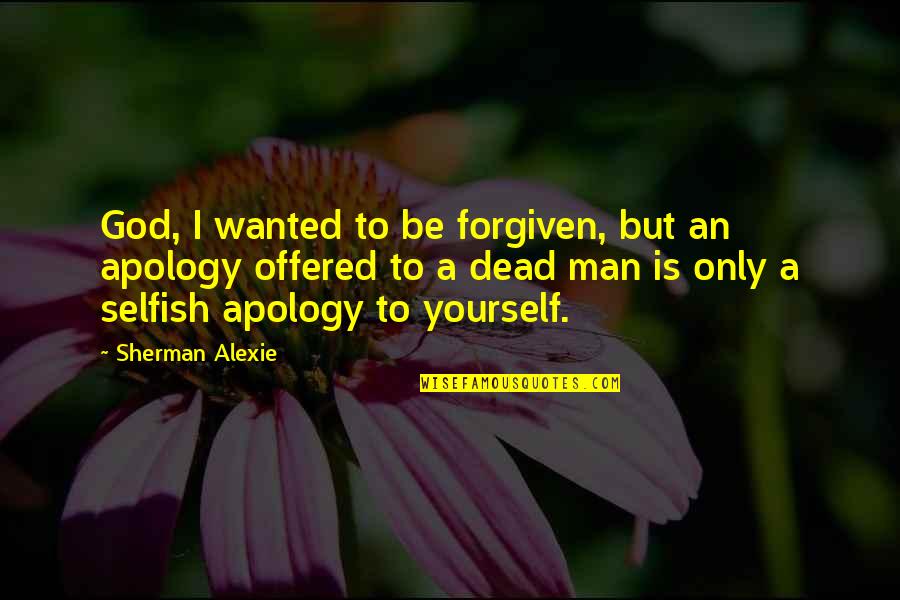 Rain Bath Quotes By Sherman Alexie: God, I wanted to be forgiven, but an