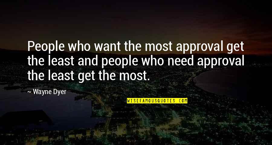 Rain Bath Quotes By Wayne Dyer: People who want the most approval get the