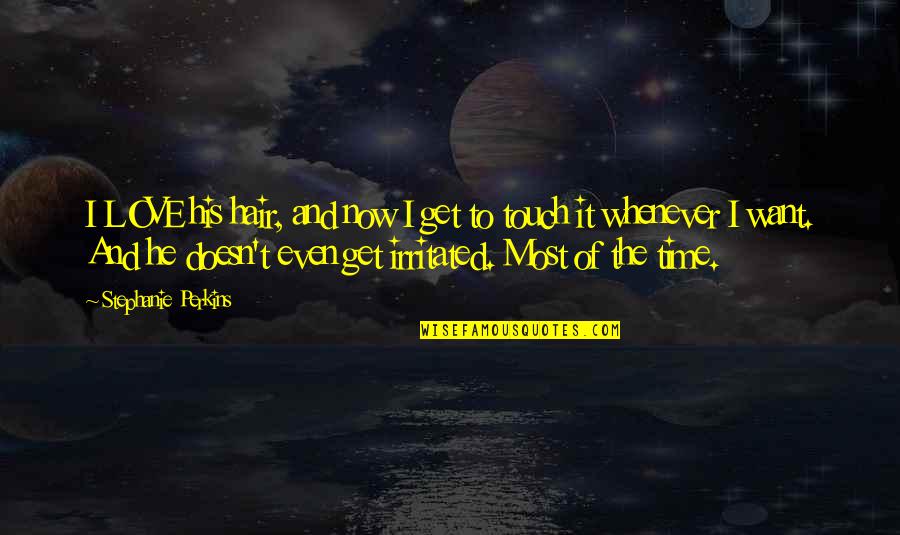 Rain Bob Marley Quotes By Stephanie Perkins: I LOVE his hair, and now I get Rain Bob Marley Quotes By Stephanie Perkins: I LOVE his hair, and now I get