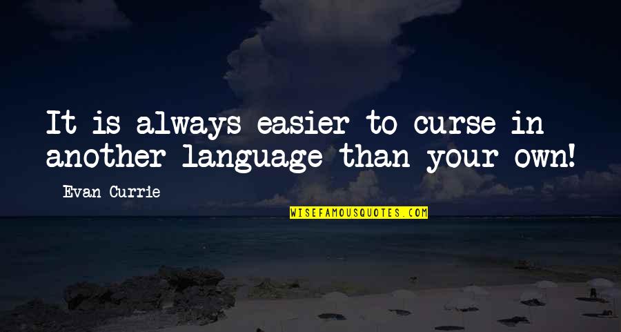 Rain Brings Happiness Quotes By Evan Currie: It is always easier to curse in another