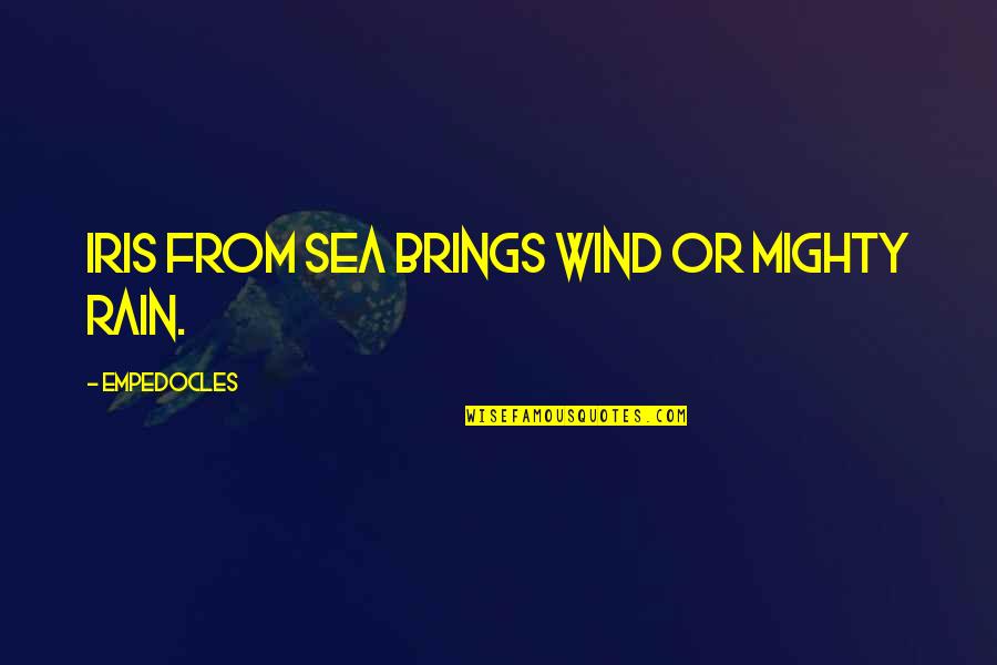 Rain Brings Quotes By Empedocles: Iris from sea brings wind or mighty rain.