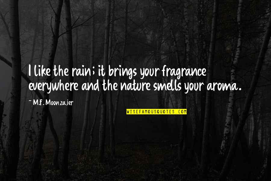 Rain Brings Quotes By M.F. Moonzajer: I like the rain; it brings your fragrance