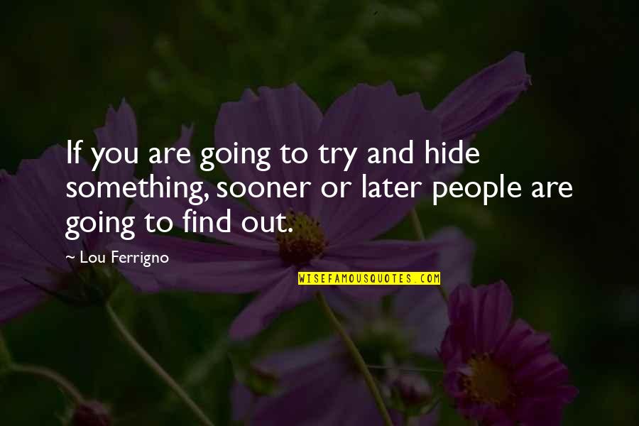 Rain Brings Rainbows Quotes By Lou Ferrigno: If you are going to try and hide