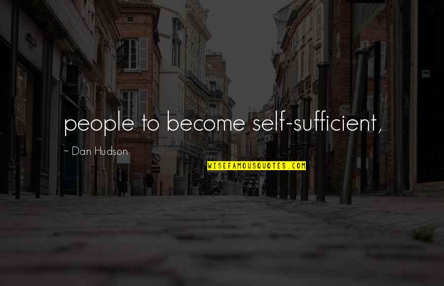 Rain Cheque Quotes By Dan Hudson: people to become self-sufficient,