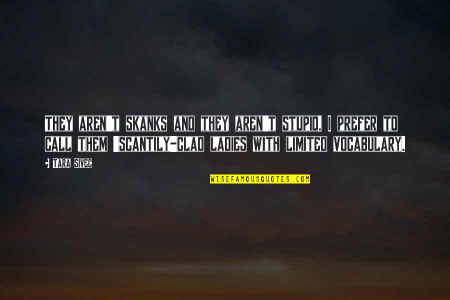 Rain Clearing Quotes By Tara Sivec: They aren't skanks and they aren't stupid. I Rain Clearing Quotes By Tara Sivec: They aren't skanks and they aren't stupid. I