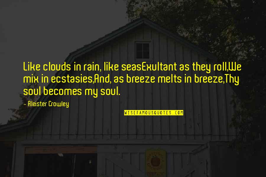 Rain Clouds Quotes By Aleister Crowley: Like clouds in rain, like seasExultant as they