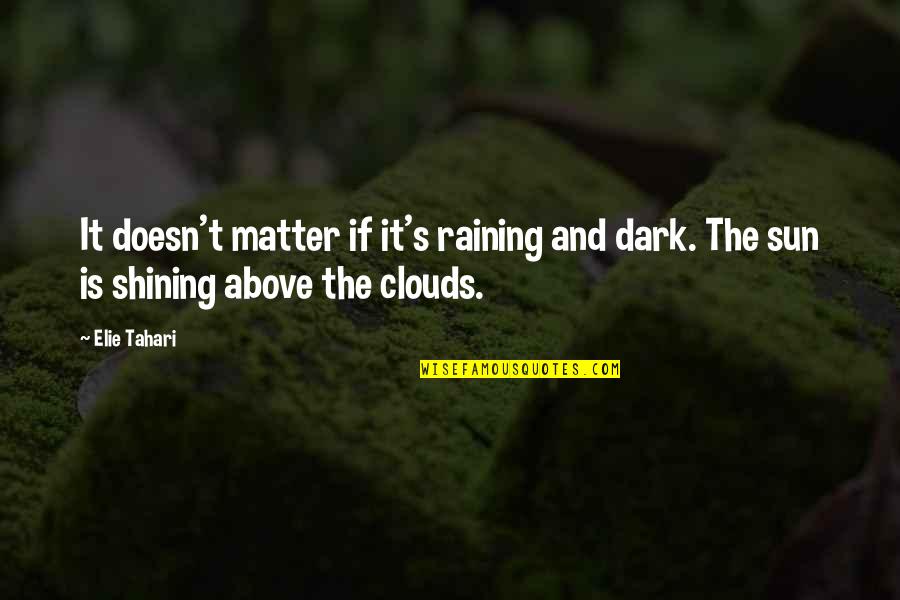 Rain Clouds Quotes By Elie Tahari: It doesn't matter if it's raining and dark.