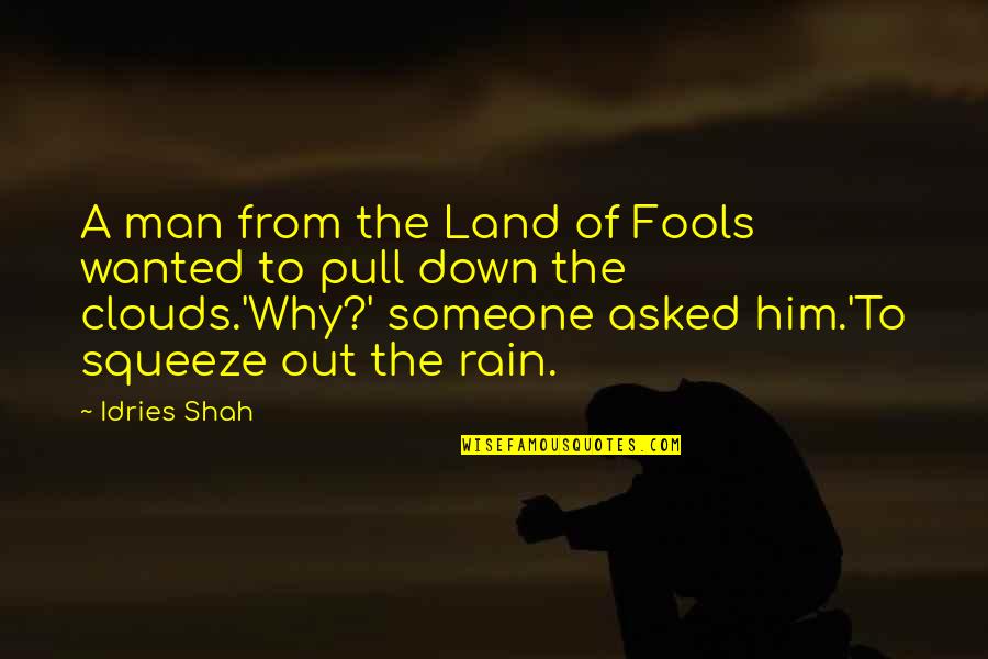 Rain Clouds Quotes By Idries Shah: A man from the Land of Fools wanted