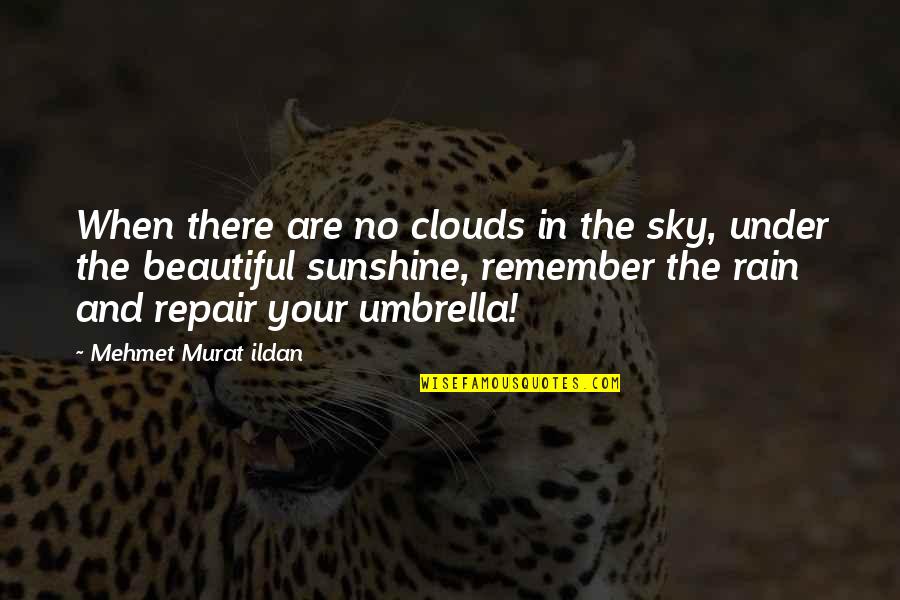 Rain Clouds Quotes By Mehmet Murat Ildan: When there are no clouds in the sky,