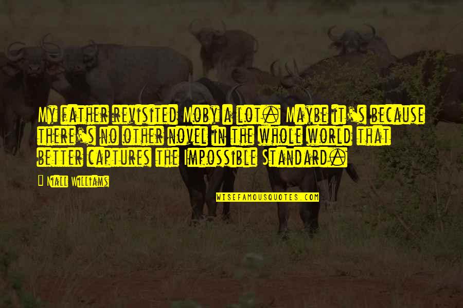 Rain Coffee And Books Quotes By Niall Williams: My father revisited Moby a lot. Maybe it's