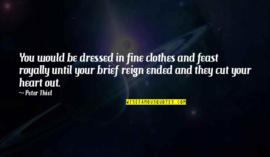Rain Coffee And Books Quotes By Peter Thiel: You would be dressed in fine clothes and Rain Coffee And Books Quotes By Peter Thiel: You would be dressed in fine clothes and