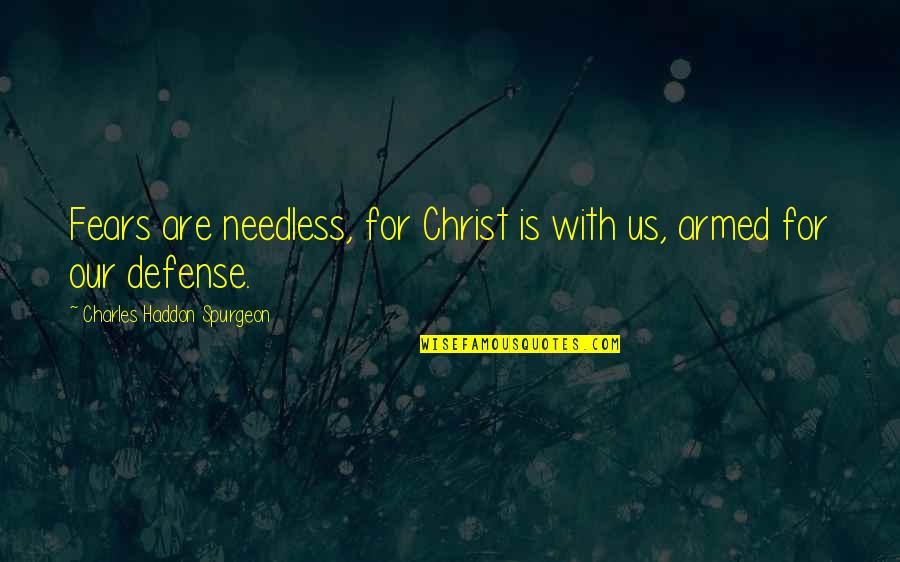 Rain Cold Weather Quotes By Charles Haddon Spurgeon: Fears are needless, for Christ is with us,