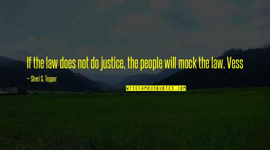 Rain Cold Weather Quotes By Sheri S. Tepper: If the law does not do justice, the