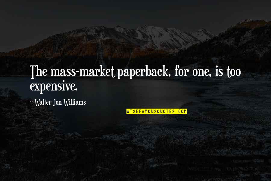 Rain Dan Artinya Quotes By Walter Jon Williams: The mass-market paperback, for one, is too expensive. Rain Dan Artinya Quotes By Walter Jon Williams: The mass-market paperback, for one, is too expensive.