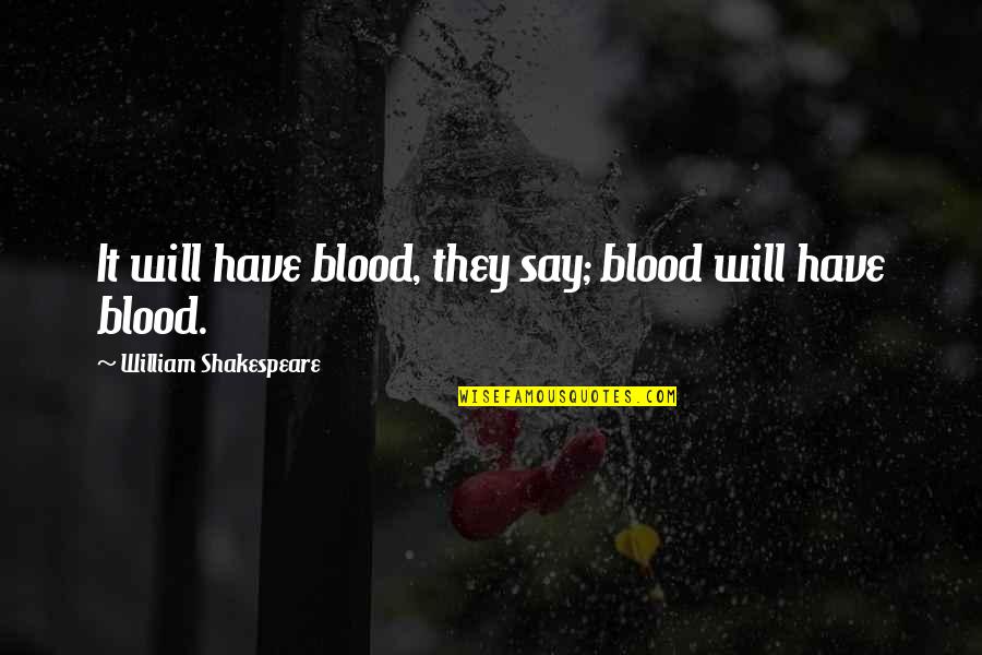 Rain Dan Artinya Quotes By William Shakespeare: It will have blood, they say; blood will Rain Dan Artinya Quotes By William Shakespeare: It will have blood, they say; blood will