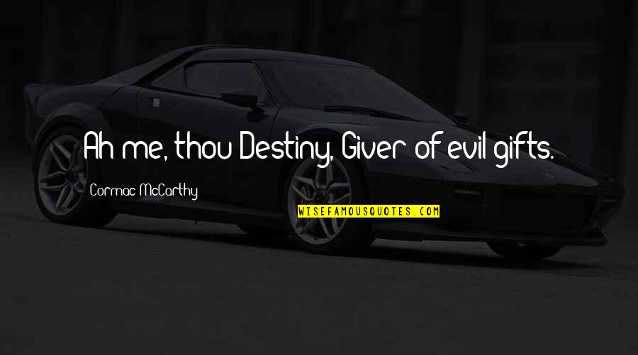 Rain Day Selfie Quotes By Cormac McCarthy: Ah me, thou Destiny, Giver of evil gifts.