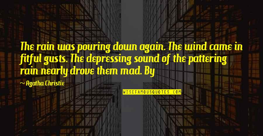 Rain Depressing Quotes By Agatha Christie: The rain was pouring down again. The wind Rain Depressing Quotes By Agatha Christie: The rain was pouring down again. The wind