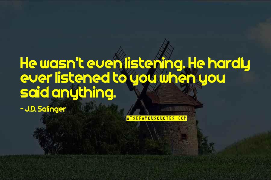 Rain Depressing Quotes By J.D. Salinger: He wasn't even listening. He hardly ever listened