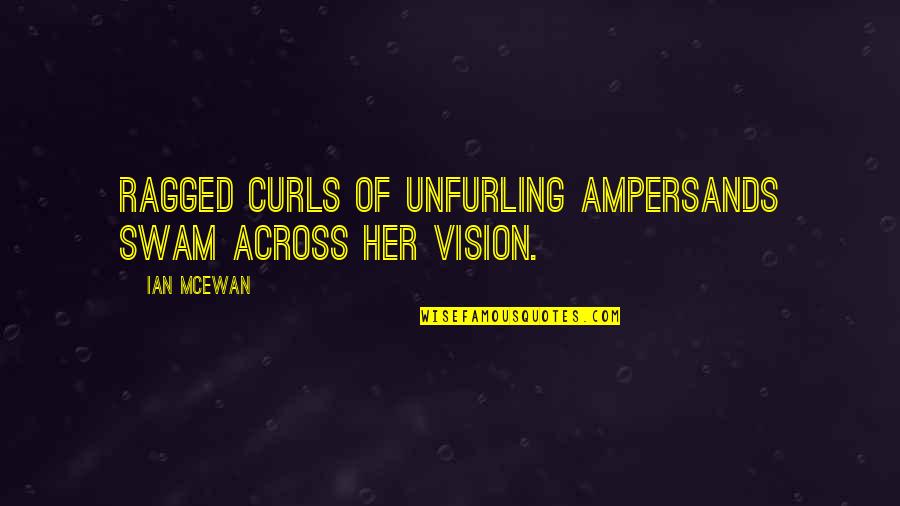 Rain Drops On Leaves Quotes By Ian McEwan: Ragged curls of unfurling ampersands swam across her