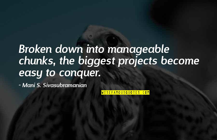 Rain Drought Quotes By Mani S. Sivasubramanian: Broken down into manageable chunks, the biggest projects Rain Drought Quotes By Mani S. Sivasubramanian: Broken down into manageable chunks, the biggest projects