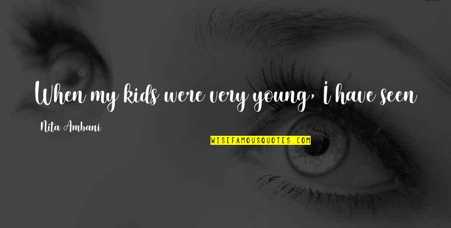 Rain Falling Down Quotes By Nita Ambani: When my kids were very young, I have Rain Falling Down Quotes By Nita Ambani: When my kids were very young, I have