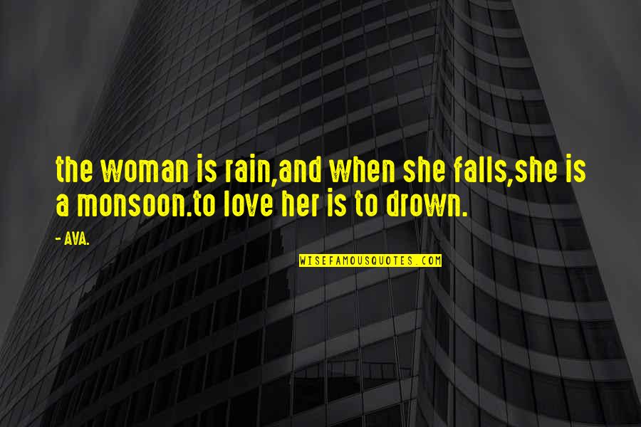 Rain Falling Quotes By AVA.: the woman is rain,and when she falls,she is