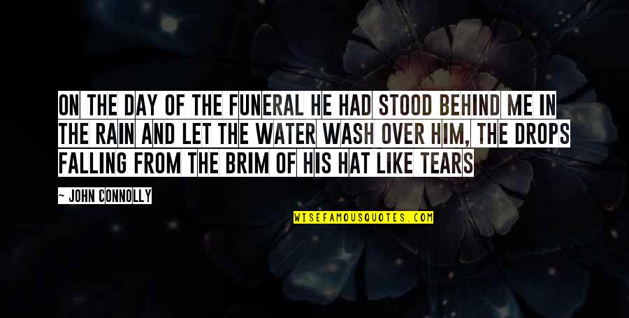 Rain Falling Quotes By John Connolly: On the day of the funeral he had Rain Falling Quotes By John Connolly: On the day of the funeral he had