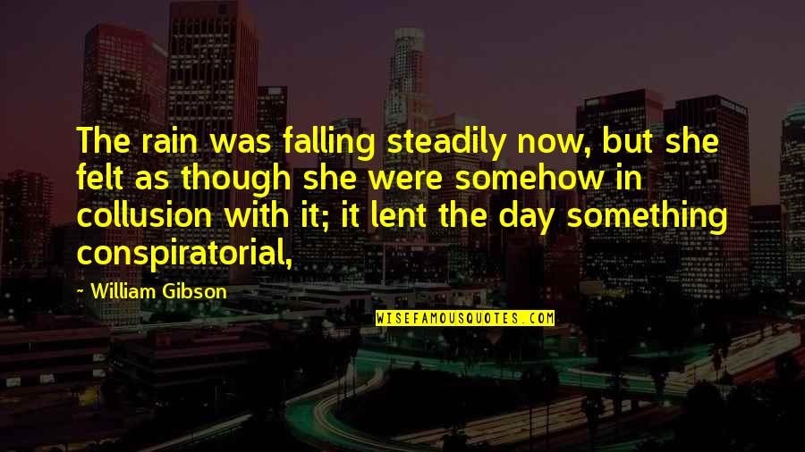 Rain Falling Quotes By William Gibson: The rain was falling steadily now, but she Rain Falling Quotes By William Gibson: The rain was falling steadily now, but she
